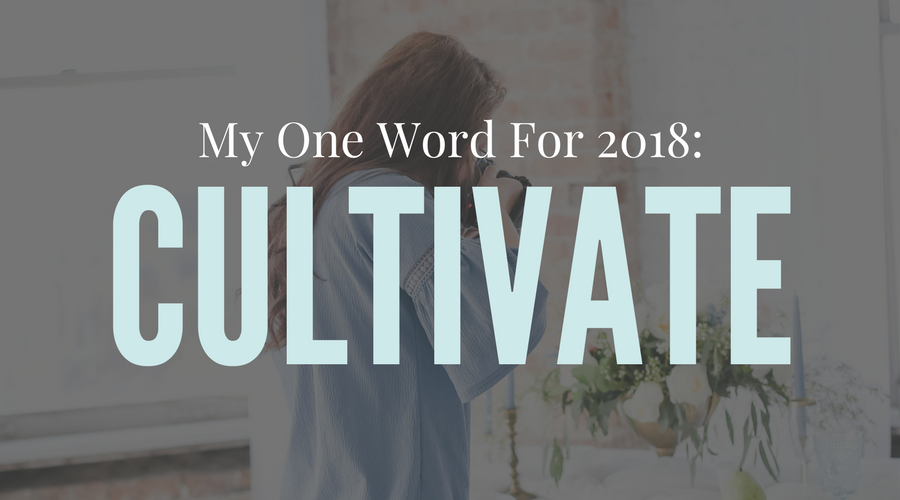 My One Word For 2018: Cultivate